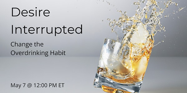 Desire Interrupted - Change the Overdrinking Habit