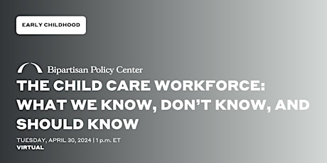 The Child Care Workforce: What We Know, Don’t Know, and Should Know