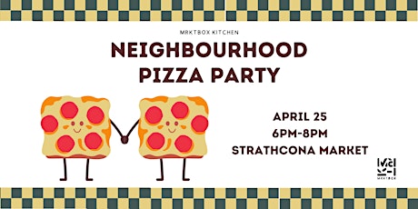 Strathcona MRKT  Neighbourhood Pizza Party