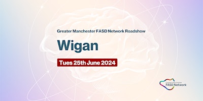 Image principale de Greater Manchester FASD Network Roadshow in Wigan