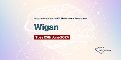 Imagem principal do evento Greater Manchester FASD Network Roadshow in Wigan