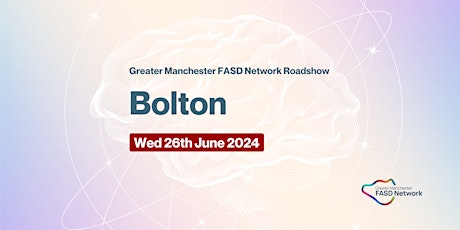 Greater Manchester FASD Network Roadshow  in Bolton