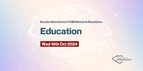 Greater Manchester FASD Roadshow - Education