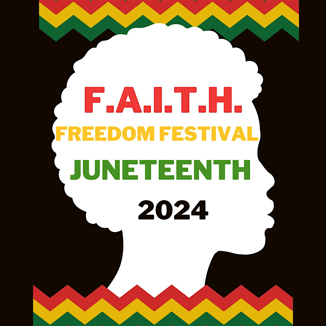 F.A.I.T.H. FREEDOM FESTIVAL JUNETEENTH 2024