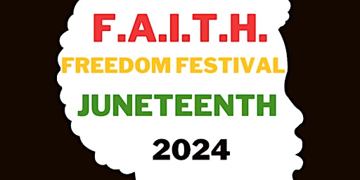 Imagem principal do evento F.A.I.T.H. FREEDOM FESTIVAL JUNETEENTH 2024