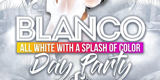 BLANCO   all white day party! $351 2 bottles! Free entry primary image