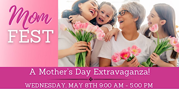 Mom Fest - A Mother's Day Extravaganza