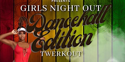 Primaire afbeelding van SexyWerkFitness Girls Night Out: DANCEHALL EDITION Twerkout!!!!