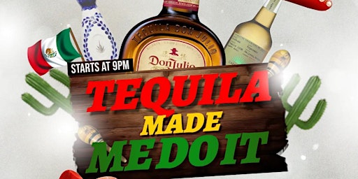 Cinco De Mayo Weekend Celebration ---- TEQUILA MADE ME DO IT primary image