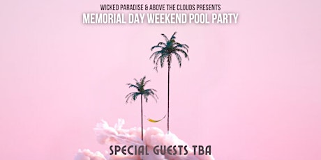 WICKED PARADISE - MEMORIAL DAY WEEKEND POOL PARTY