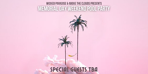 WICKED PARADISE - MEMORIAL DAY WEEKEND POOL PARTY primary image