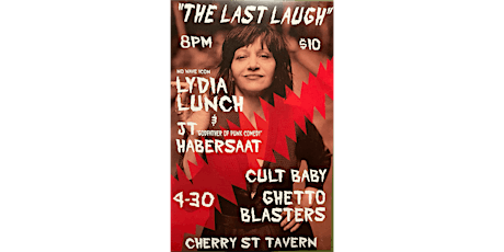 “The Last Laugh” w/ Lydia Lunch & JT Habersaat, Ghetto Blasters, Cult Baby