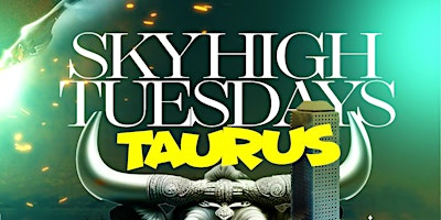 Sky high tueusdays! Taurus invasion rooftop party! $400 2 bottles! And more specials! primary image