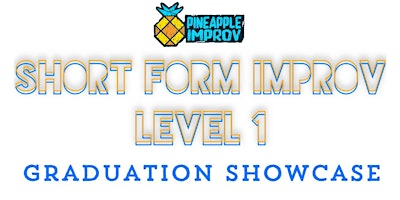Short Form Improv - Level 1 Graduation Showcase primary image