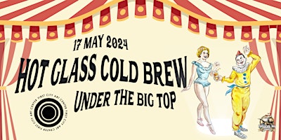 Imagem principal do evento Hot Glass Cold Brew: Under the Big Top