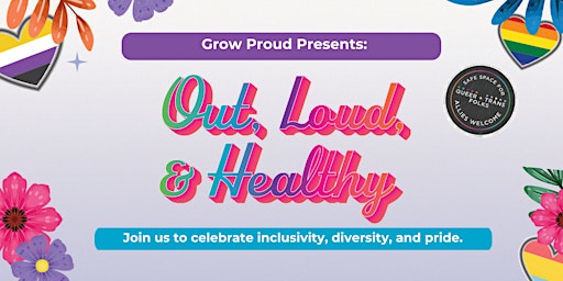 Imagem principal do evento Grow Proud Presents: Out, Loud, & Healthy