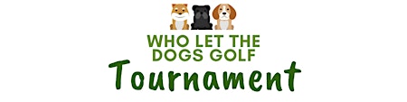 Primaire afbeelding van 2nd Annual Who Let the Dogs Golf Tournament