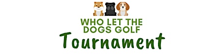 2nd Annual Who Let the Dogs Golf Tournament