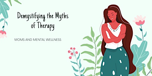 Immagine principale di Moms and Mental Wellness: Demystifying the Myths of Therapy 
