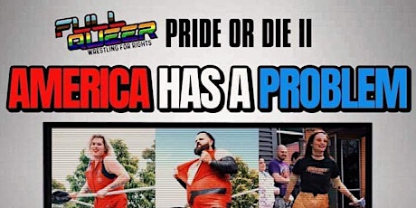 Full Queer Presents Pride or Die 2: America Has A Problem