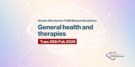 Greater Manchester FASD Roadshow - General health and therapies
