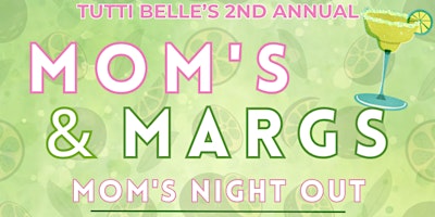 Immagine principale di 2nd Annual Moms & Margs - Mothers Day Night Out 