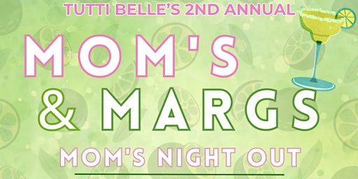 Imagen principal de 2nd Annual Moms & Margs - Mothers Day Night Out