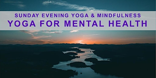 Hauptbild für Sunday Evening Yoga & Mindfulness: Yoga for Mental Health