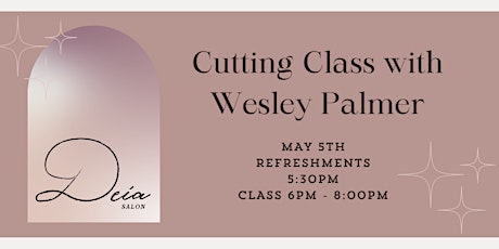 Hanzo Shears & Deia Salon Present Wesley Palmer Cutting Class