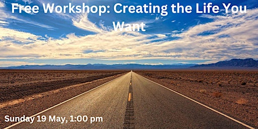 Primaire afbeelding van Free Workshop: Creating the Life You Want