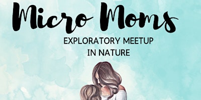 Imagen principal de Micro Moms Exploratory Meetup in Nature