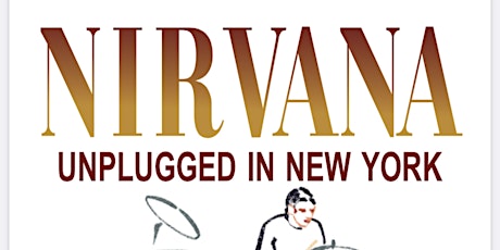Nirvana Unplugged in New York Tribute GEN SALE 15TH May