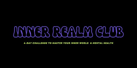 INNER REALM CLUB 4-DAY CHALLENGE: Master Your Inner World & Mental Health