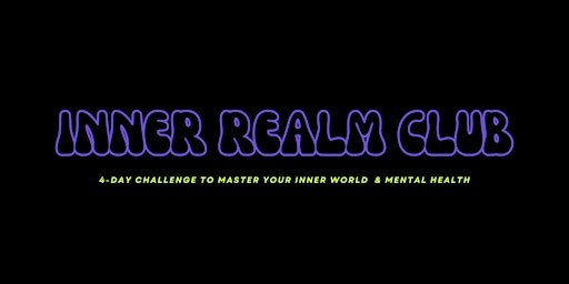 Hauptbild für INNER REALM CLUB 4-DAY CHALLENGE: Master Your Inner World & Mental Health