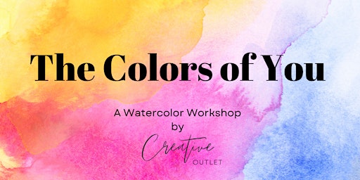 Immagine principale di The Colors of You : A Watercolor Workshop By Creative Outlet 