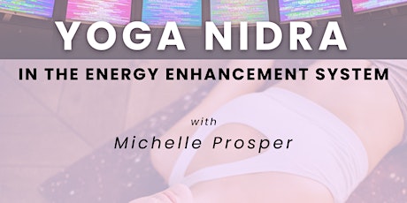 Yoga Nidra in the Energy Enhancement System with Michelle Prosper