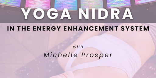 Hauptbild für Yoga Nidra in the Energy Enhancement System with Michelle Prosper
