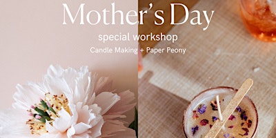Primaire afbeelding van Mother’s Day Candle Making + Paper Flower Workshop May 12th @2.30PM
