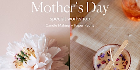 Mother’s Day Candle Making + Paper Flower Workshop May 12th @2.30PM