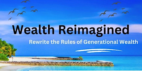 Wealth Reimagined: Rewrite the Rules to Generation Wealth