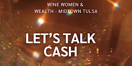 Wine Women & Wealth-Midtown,  Let's Talk Cash