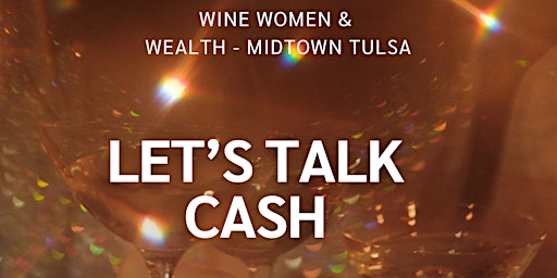 Hauptbild für Wine Women & Wealth-Midtown,  Let's Talk Cash