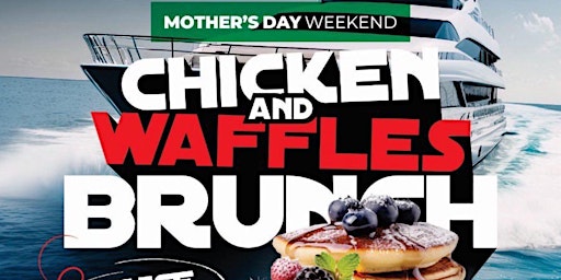 Imagen principal de Chicken And Waffles Mothers Day Yacht Brunch
