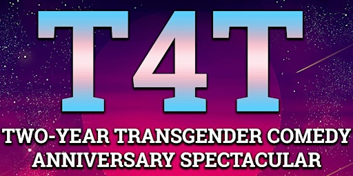 T4T: Two-Year Transgender Comedy Anniversary Spectacular