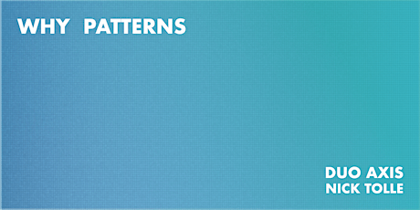 Duo Axis Presents: Why Patterns