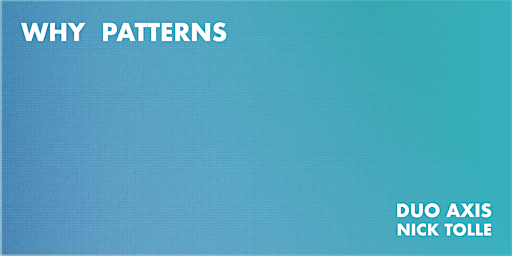 Imagem principal de Duo Axis Presents: Why Patterns