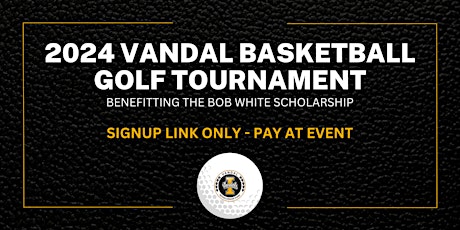 Vandal Basketball Golf Tournament - Benefitting the Bob White Scholarship