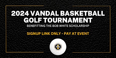Primaire afbeelding van Vandal Basketball Golf Tournament - Benefitting the Bob White Scholarship