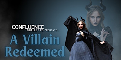 Imagem principal do evento Confluence Ballet Company presents original story ballet "A Villain Redeemed"