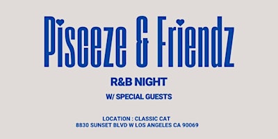 Primaire afbeelding van PISCEZE&FRIENDZ: R&B NIGHT W/ SPECIAL GUESTS